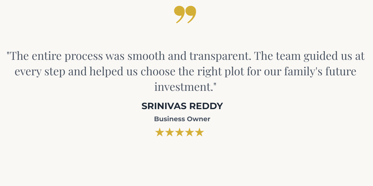 The entire process was smooth and transparent. The team guided us at every step and helped us choose the right plot for our family's future investment.